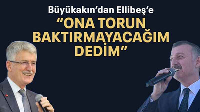Büyükakın’dan Ellibeş’e “Ona torun baktırmayacağım dedim”